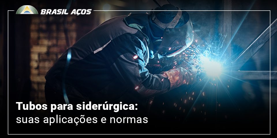 Tubos para siderúrgica suas aplicações e normas Tubos para siderúrgica