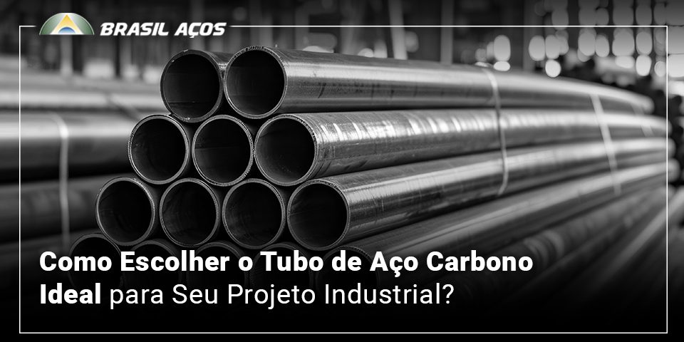 Como Escolher o Tubo de Aço Carbono Ideal para Seu Projeto Industrial Tubos de Aço Carbono e a imagem possui o texto Como Escolher o Tubo de Aço Carbono Ideal para Seu Projeto Industrial