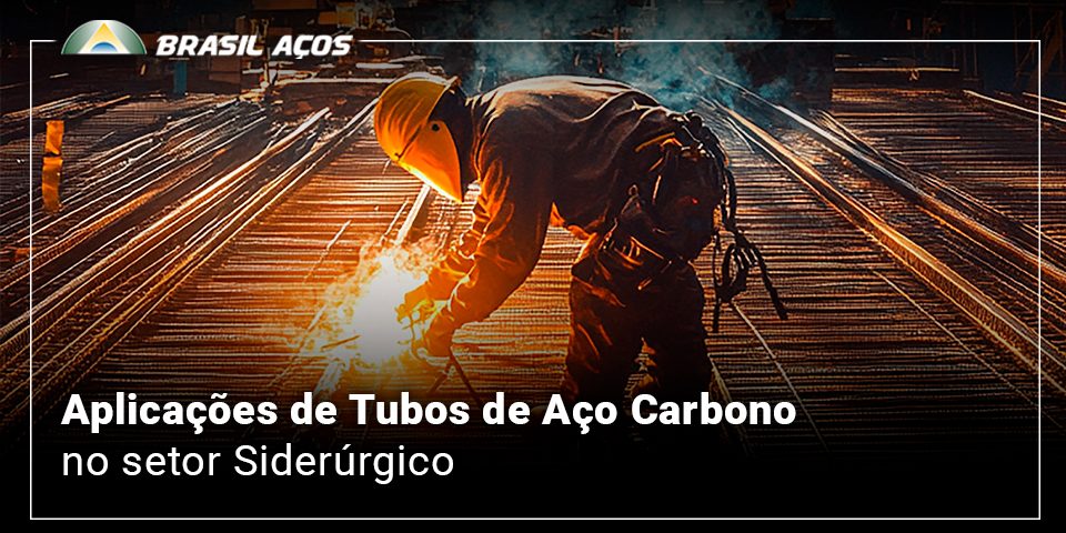 Aplicações de Tubos de Aço Carbono no setor Siderúrgico indústria siderúrgica e a imagem possui o texto Aplicações de Tubos de Aço Carbono no setor Siderúrgico