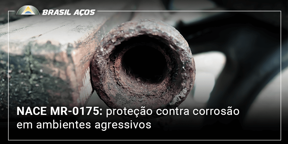 NACE MR-0175 proteção contra corrosão em ambientes agressivos NACE MR-0175 e a imagem possui o texto NACE MR-0175: proteção contra corrosão em ambientes agressivos
