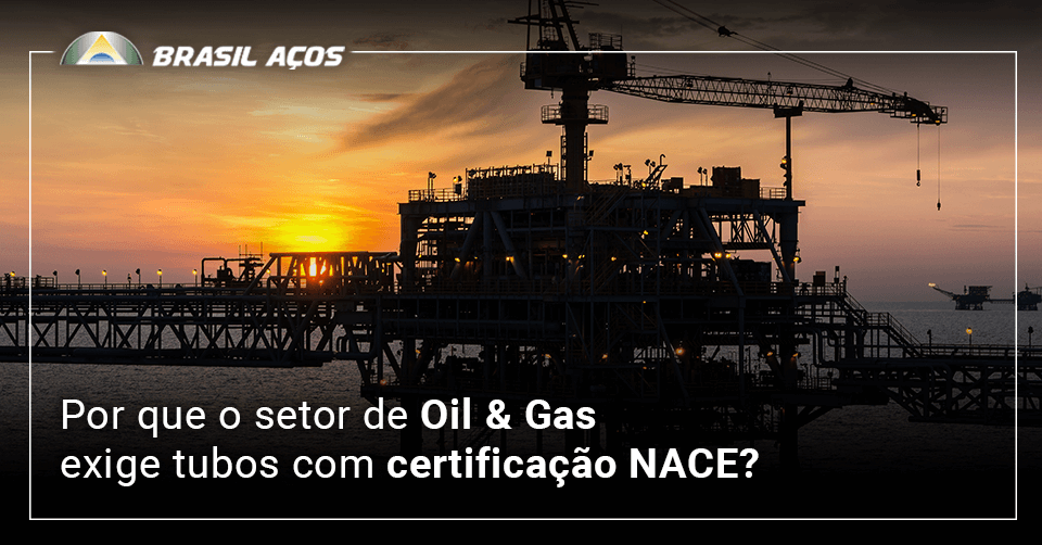 Por que o setor de Oil & Gas exige tubos com certificação NACE?