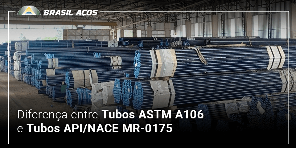 Diferença entre Tubos ASTM A106 e Tubos API_NACE MR-0175 Diferença entre Tubos ASTM A106 e Tubos API/NACE MR-0175