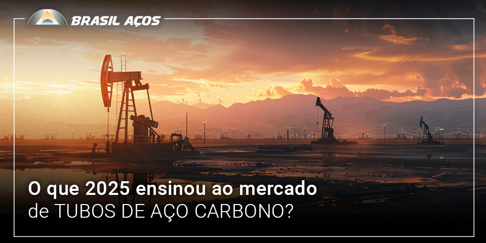 O que 2025 ensinou ao mercado de tubos de aço carbono – Brasil Aços mercado de tubos de aço carbono
