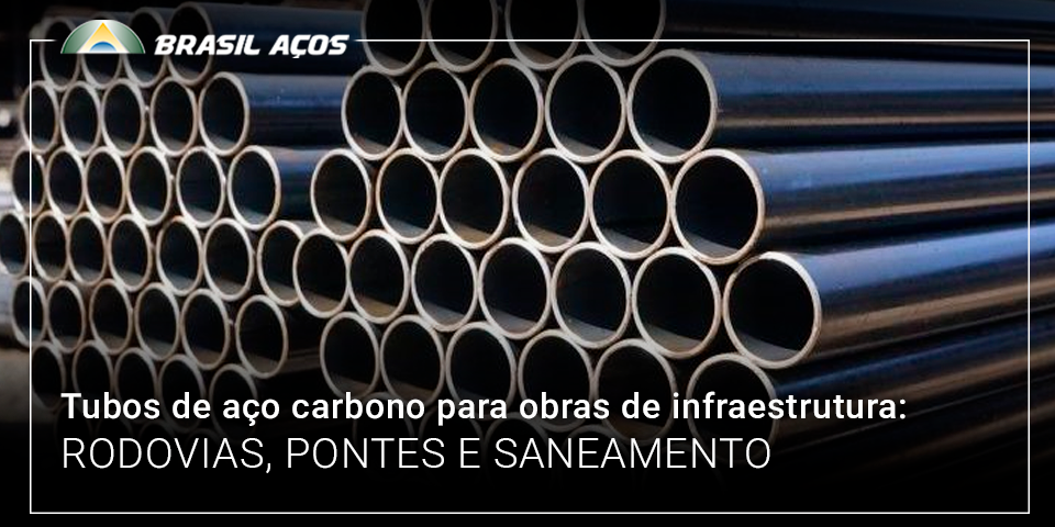 Tubos de aço carbono para obras de infraestrutura_ rodovias_ pontes e saneamento Tubos de aço carbono para obras de infraestrutura: rodovias, pontes e saneamento