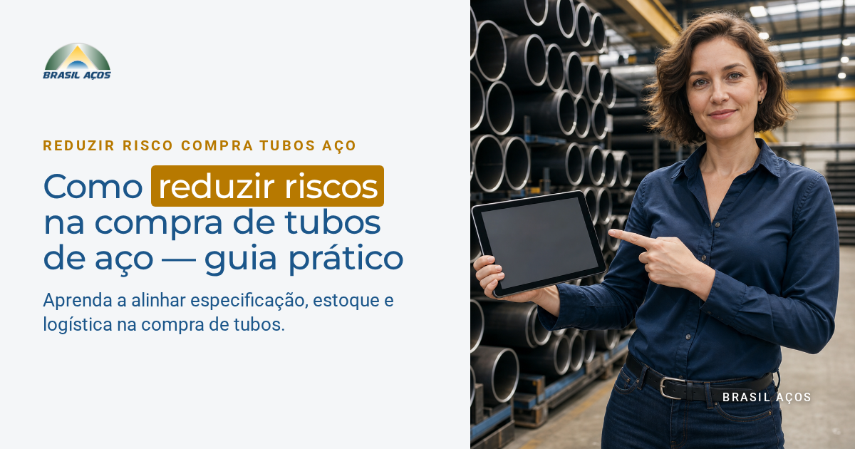 Como reduzir riscos na compra de tubos de aço — guia prático